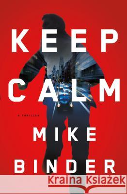 Keep Calm: A Thriller Mike Binder 9781627793476