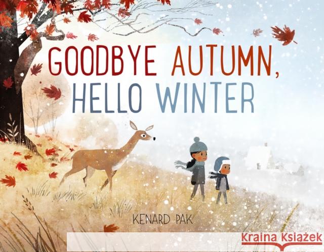 Goodbye Autumn, Hello Winter Kenard Pak Kenard Pak 9781627794169 Henry Holt & Company