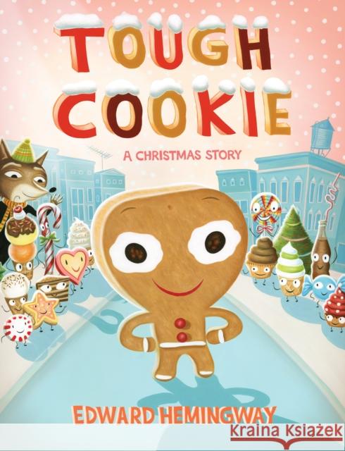 Tough Cookie: A Christmas Story Edward Hemingway Edward Hemingway 9781627794411 Henry Holt & Company