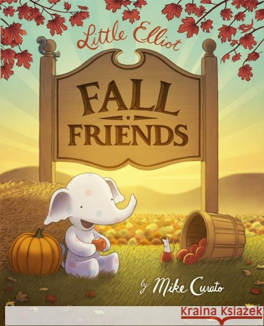 Little Elliot, Fall Friends Mike Curato Mike Curato 9781627796408