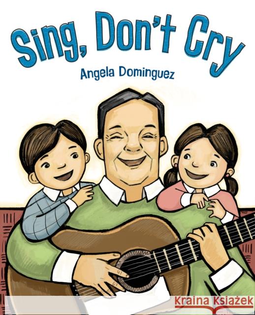 Sing, Don't Cry Angela Dominguez Angela Dominguez 9781627798396 Henry Holt & Company