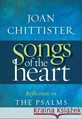 Songs of the Heart: Reflections on the Psalms Joan Chittister 9781627854511 Twenty-Third Publications