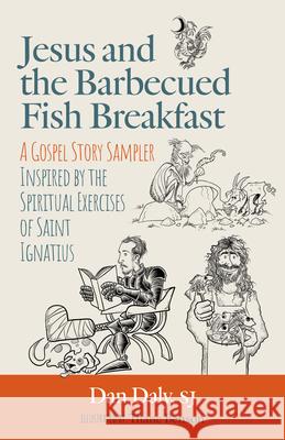 Jesus and the Barbecued Fish Breakfast Daley Sj Dan                             Thane Benson 9781627856379 Twenty-Third Publications