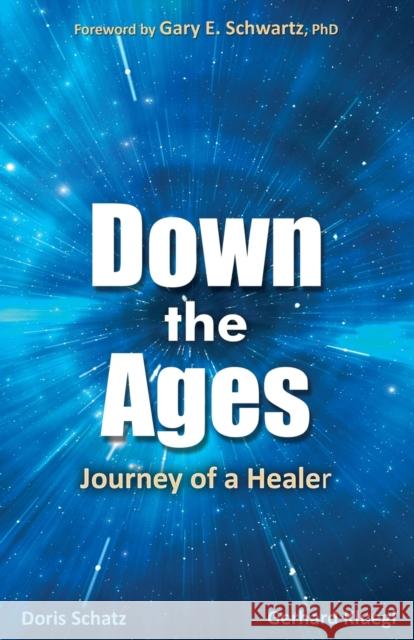 Down the Ages: Journey of a Healer Schatz, Doris 9781627870252 Wheatmark