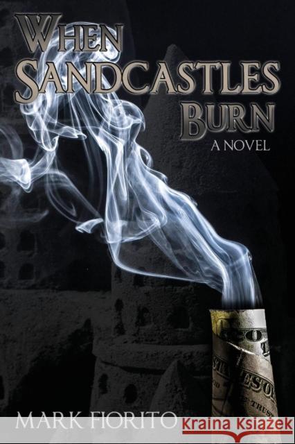 When Sandcastles Burn Mark Fiorito 9781627870917 Wheatmark