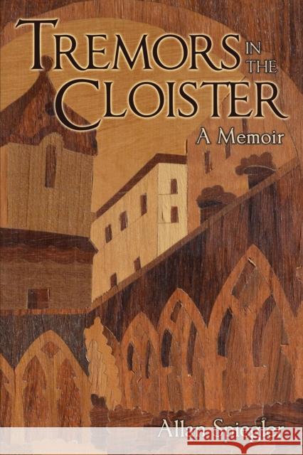 Tremors in the Cloister: A Memoir Allan Spiegler 9781627872546