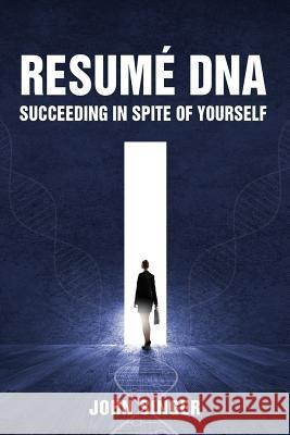 Resume DNA: Succeeding in Spite of Yourself Sargent John Singer, Pro 9781627873840