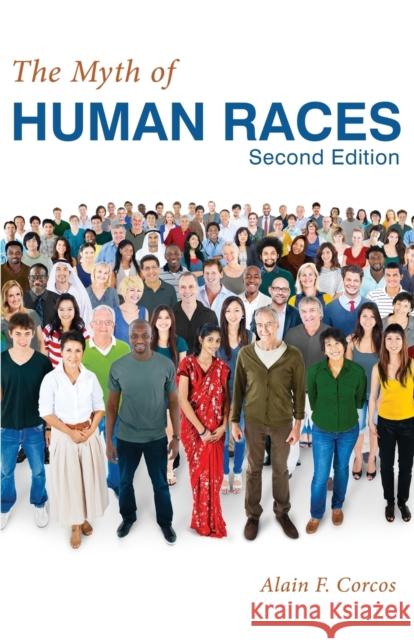 The Myth of Human Races by Alain F. Corcos Alain F. Corcos 9781627874175 Wheatmark