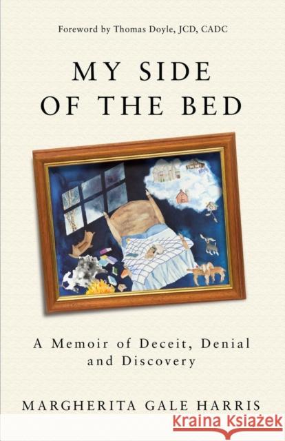 My Side of the Bed: A Memoir of Deceit, Denial and Discovery Margherita Gale Harris 9781627875226 Wheatmark