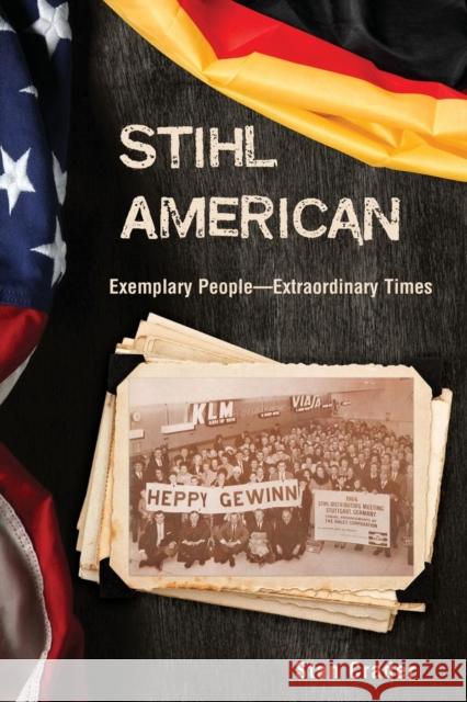 Stihl American: Exemplary People -- Extraordinary Times Stan Crader 9781627875486 Wheatmark