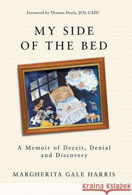 My Side of the Bed: A Memoir of Deceit, Denial and Discovery Margherita Gale Harris 9781627875929 Wheatmark