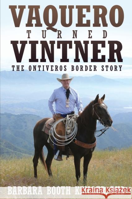 Vaquero Turned Vintner: The Ontiveros Border Story Barbara Booth Keiller 9781627876636 Wheatmark