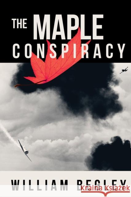 The Maple Conspiracy William Begley 9781627877121 Wheatmark