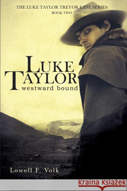 Luke Taylor: Westward Bound Lowell F. Volk 9781627877251 Wheatmark