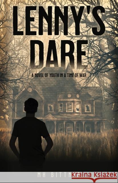 Lenny's Dare: A Novel of Youth in a Time of War M. H. Bittner 9781627877534 Wheatmark
