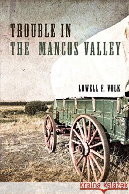 Trouble in the Mancos Valley Lowell F Volk 9781627878098 Wheatmark