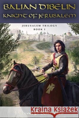 Balian d'Ibelin: Knight of Jerusalem Schrader, Helena P. 9781627878166 Wheatmark