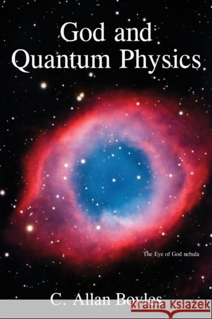 God and Quantum Physics C Allan Boyles 9781627878326 Wheatmark