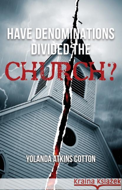 Have Denominations Divided the Church? Yolanda Atkins Cotton 9781627879668 Wheatmark