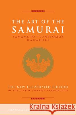 The Art of the Samurai: Yamamoto Tsunetomo's Hagakure Yamamoto Tsunetomo 9781627951289