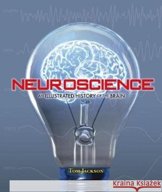 Neuroscience: An Illustrated History of the Brain Tom Jackson 9781627951555 Shelter Harbor Press