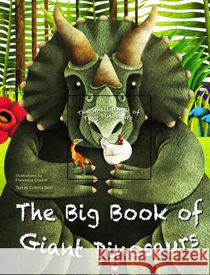 The Big Book of Giant Dinosaurs and the Small Book of Tiny Dinosaurs Cristina Banfi Cristina Peraboni Francesca Cosanti 9781627951579 Shelter Harbor Press