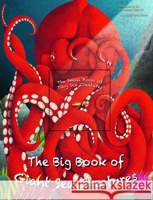 The Big Book of Giant Sea Creatures and the Small Book of Tiny Sea Creatures Cristina Banfi Cristina Peraboni Francesca Cosanti 9781627951586 Shelter Harbor Press