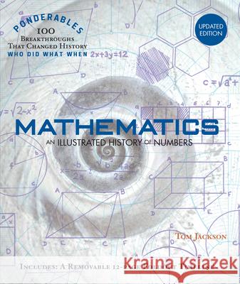 Mathematics: An Illustrated History of Numbers (100 Ponderables) Tom Jackson Tom Jackson 9781627951968 Shelter Harbor Press