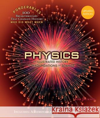 Physics: An Illustrated History of the Foundations of Science (100 Ponderables) Tom Jackson 9781627951975 Shelter Harbor Press