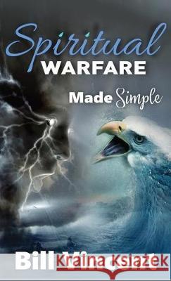 Spiritual Warfare Made Simple (Pocket Size) Bill Vincent 9781628018202 Rwg Publishing