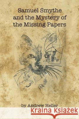 Samuel Smythe and the Mystery of the Missing Papers Andrew Heller 9781628060614 Salt Water Media, LLC