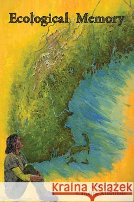 Ecological Memory Caroline Ailanthus Caroline Ailanthus 9781628062212