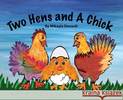 Two Hens and A Chick Mikayla Denault Mikayla Denault 9781628062847 Salt Water Media, LLC