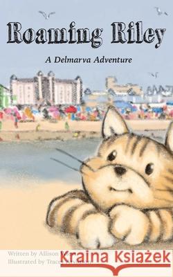 Roaming Riley: A Delmarva Adventure! Allison Wiest 9781628062861 Salt Water Media, LLC