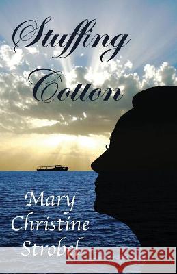 Stuffing Cotton Mary Christine Strobel 9781628063066 Salt Water Media, LLC