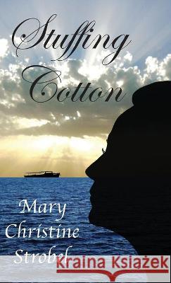 Stuffing Cotton Mary Christine Strobel 9781628063073 Salt Water Media, LLC