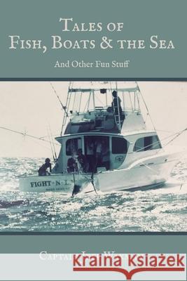 Tales of Fish, Boats, and the Sea Jeff Waxman 9781628063226 Salt Water Media, LLC