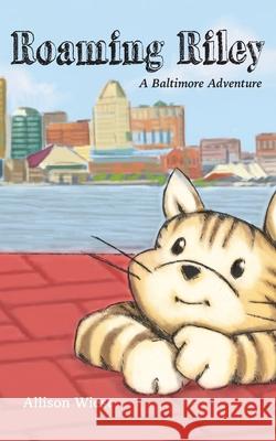 Roaming Riley: A Baltimore Adventure Allison Wiest 9781628063370 Salt Water Media, LLC