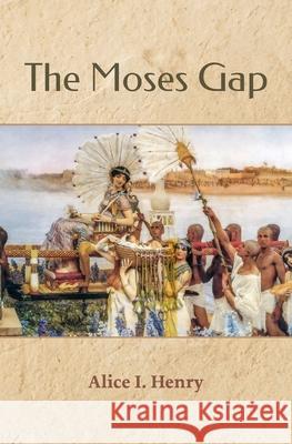 The Moses Gap Alice I. Henry 9781628064575 Salt Water Media, LLC