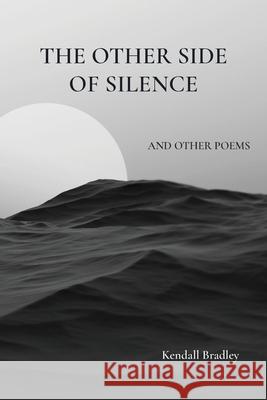 The Other Side of Silence Kendall Bradley 9781628064698 Salt Water Media, LLC