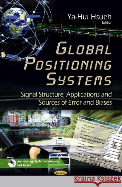 Global Positioning Systems: Signal Structure, Applications & Sources of Error & Biases Ya-Hui Hsueh 9781628080223 Nova Science Publishers Inc