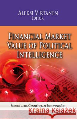 Financial Market Value of Political Intelligence Aleksi Virtanen 9781628080315 Nova Science Publishers Inc