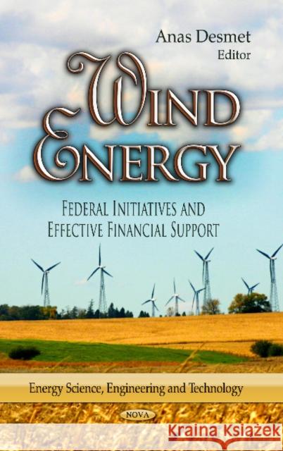 Wind Energy: Federal Initiatives & Effective Financial Support Anas Desmet 9781628080698
