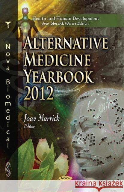 Alternative Medicine Research Yearbook 2012 Søren Ventegodt, Joav Merrick, MD, MMedSci, DMSc 9781628080803 Nova Science Publishers Inc