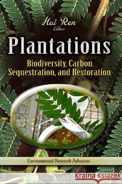 Plantations: Biodiversity, Carbon Sequestration & Restoration Ren Hai 9781628080902 Nova Science Publishers Inc
