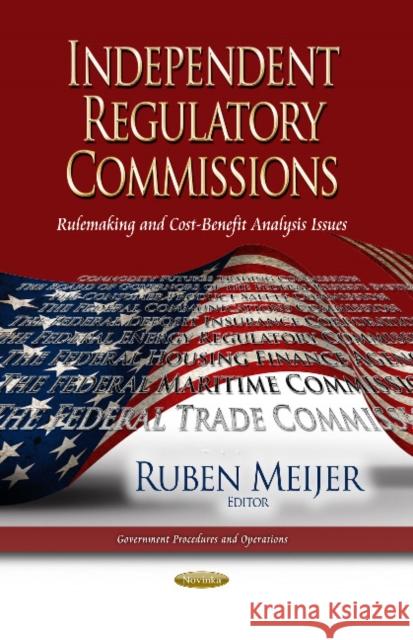Independent Regulatory Commissions: Rulemaking & Cost-Benefit Analysis Issues Ruben Meijer 9781628081039