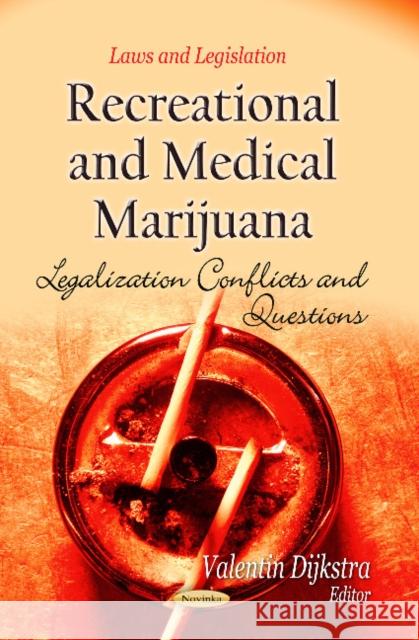 Recreational & Medical Marijuana: Legalization Conflicts & Questions Valentin Dijkstra 9781628081145 Nova Science Publishers Inc
