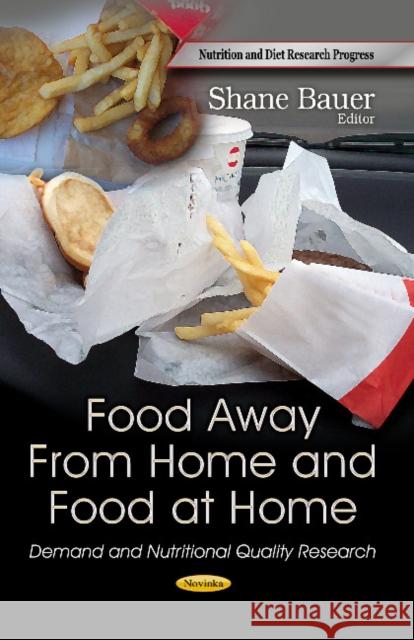 Food Away From Home & Food at Home: Demand & Nutritional Quality Research Shane Bauer 9781628081220 Nova Science Publishers Inc