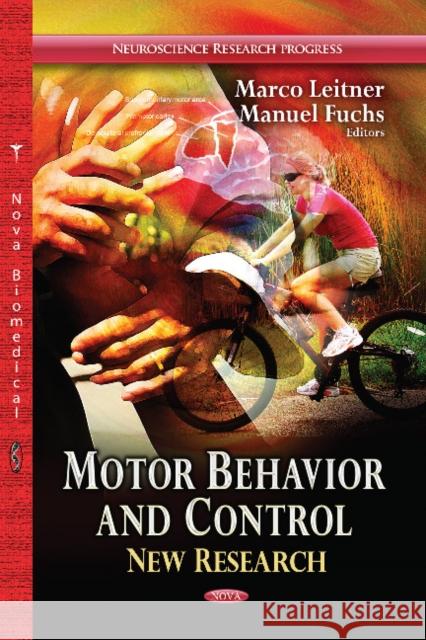 Motor Behavior & Control: New Research Marco Leitner, Manuel Fuchs 9781628081428 Nova Science Publishers Inc
