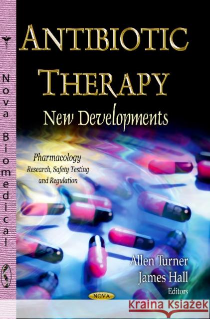 Antibiotic Therapy: New Developments Allen Turner, James Hall 9781628081701 Nova Science Publishers Inc